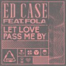 Ed Case Ft. Fola - Let Love Pass Me By
