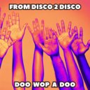 From Disco 2 Disco - Doo Wop A Doo (Extended Mix)