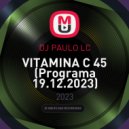 DJ PAULO LC - VITAMINA C 45 (Programa 19.12.2023)