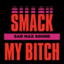 SAD MAX SOUND - Smack My Bitch ()