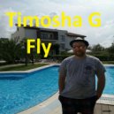 Timosha G - Fly ()