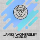 James Womersley - I Wanna Be