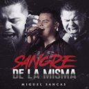 Miguel Sancas - Sangre De La Misma ()