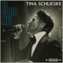 Tina Schlieske - The Good Life ()