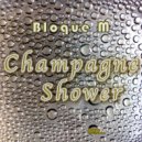 Bloque M - Champagne Shower ()