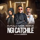Kutullo Nawa & InQfive & Lezza - Ngi Catchile (feat. Lezza) ()