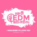 Hard EDM Workout - I Was Born To Love You