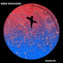 Seba Machado - Know (Original Mix)