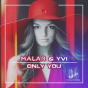 MALAR & YVI - Only You (Original Mix)