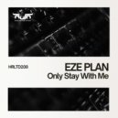 Eze Plan - Only Stay With Me (Original Mix)