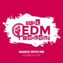 Hard EDM Workout - Dance With Me