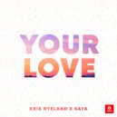 Kris Ryeland & Saya - Your Love (Original Mix)