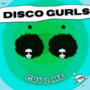 Disco Gurls - Cry 2 Me