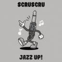 Scruscru - Jazz Up!