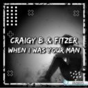 Craigy B! & Fitzer - When I Was Your Man (Original Mix)