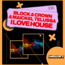 Block & Crown, Maickel Telussa - I Love House