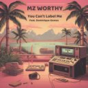 Mz Worthy & Dominique Gomez - You Can't Label Me