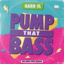 Hard SL - Pump That Bass (Original Mix)