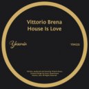 Vittorio Brena - House Is Love