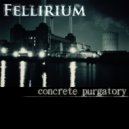 Fellirium - Concrete Purgatory (Part 1)