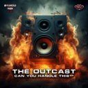 The Outcast - Can You Handle This (Original Mix)