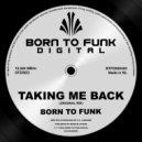 BORN TO FUNK (NL) - Taking Me Back