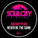 Backup Plan - Never Be The Same