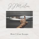 JJMIllon - How I Can Escape