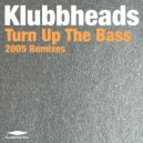 Klubbheads - Turn Up The Bass