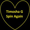 Timosha G - Spin Again ()