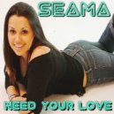 Seama - Need Your Love
