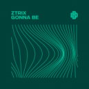ZTRIX - Gonna Be
