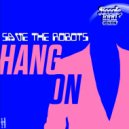 Save The Robots - Hang On (Original Mix)