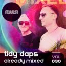 Tidy Daps & Tidy Daps - Already Mixed Vol.30