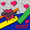 Bubblegum Pop - Give A Little Love (Original Mix)