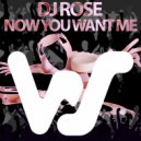 DJ Rose - Now You Want Me (Original Mix)