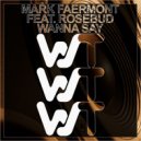 Mark Faermont, Rosebud - Wanna Say (Original Mix)