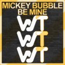 Mickey Bubble - Be Mine (Original Mix)