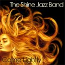 The Shine Jazz Band - Come Lightly ()