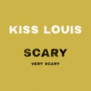 Kiss Louis - Scary very scary ()