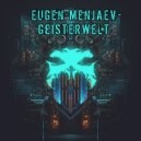 Eugen Menjaev - Geisterwelt (Original Mix)