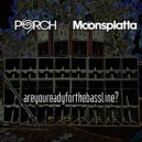 Porch & Moonsplatta - Are You Ready for the Bassline?
