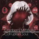 Cranberry Milfshake - Corrupted Soul ()
