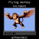 Witnessless - Flying monkey incident ()