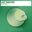 Late Than Ever - By My Side