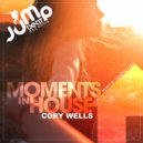 Cory Wells - Moments In House