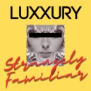 LUXXURY - Strangely Familiar