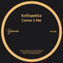 Kolliepekka - Come 2 Me