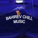 Bahirev - Future Chill Music #002 - Музыка для души от Бахирева (mix)