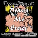 TwoStep2 - Drives Me Crazy (Original Mix)
